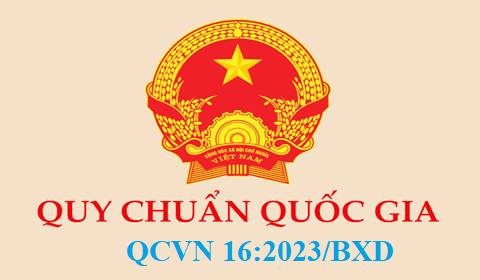 QCVN 16:2023/BXD- Quy chuẩn kỹ thuật quốc gia về sản phẩm, hàng hóa vật liệu xây dựng